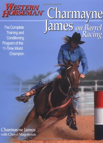 Charmayne James on Barrel Racing The Complete Training and Conditioning Program of the 11-Time World Champion  2005 9780911647761 Front Cover