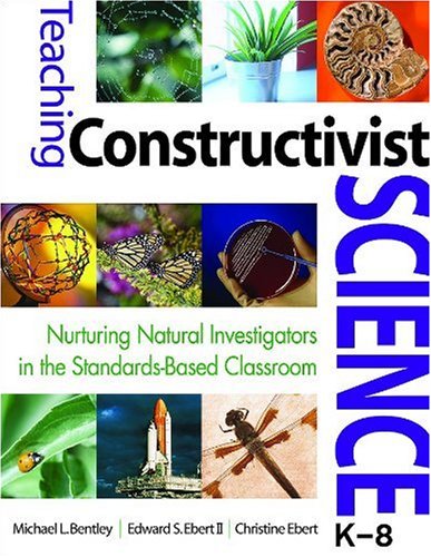 Teaching Constructivist Science, K-8 Nurturing Natural Investigators in the Standards-Based Classroom  2007 9781412925761 Front Cover