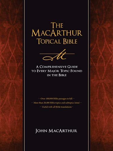 MacArthur Topical Bible A Comprehensive Guide to Every Major Topic Found in the Bible  2010 9781418543761 Front Cover