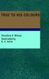 True to his Colours The Life that Wears Best N/A 9781434680761 Front Cover