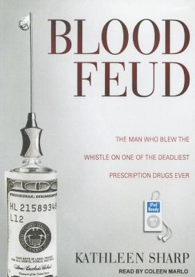 Blood Feud: The Man Who Blew the Whistle on One of the Deadliest Prescription Drugs Ever  2011 9781452653761 Front Cover
