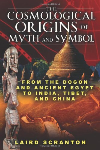 Cosmological Origins of Myth and Symbol From the Dogon and Ancient Egypt to India, Tibet, and China  2010 9781594773761 Front Cover
