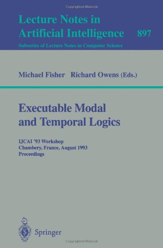 Executable Modal and Temporal Logics Proceedings of the IJCAI '93 Workshop, Chambery, France, August 28, 1993  1995 9783540589761 Front Cover
