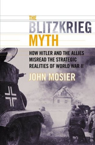 Blitzkrieg Myth How Hitler and the Allies Misread the Strategic Realities of World War II  2003 9780060009762 Front Cover