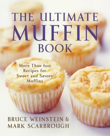 Ultimate Muffin Book More Than 600 Recipes for Sweet and Savory Muffins  2004 9780060096762 Front Cover