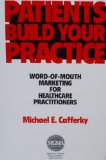 Patients Build Your Practice : Word of Mouth Marketing for Healthcare Practitioners N/A 9780076006762 Front Cover