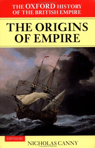 Oxford History of the British Empire Volume I: the Origins of Empire: British Overseas Enterprise to the Close of the Seventeenth Century  2001 9780199246762 Front Cover