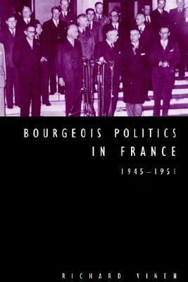 Bourgeois Politics in France, 1945-1951   2002 9780521522762 Front Cover