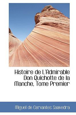 Histoire De L'admirable Don Quichotte De La Manche:   2008 9780554432762 Front Cover