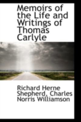 Memoirs of the Life and Writings of Thomas Carlyle:   2008 9780559466762 Front Cover