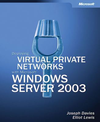 Deploying Virtual Private Networks with Microsoftï¿½  Windows Server 2003   2004 (Revised) 9780735615762 Front Cover