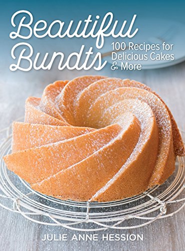 Beautiful Bundts 100 Recipes for Delicious Cakes and More  2017 9780778805762 Front Cover