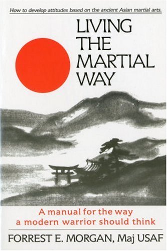 Living the Martial Way A Manual for the Way a Modern Warrior Should Think  1997 9780942637762 Front Cover
