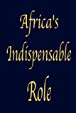Africa's Indispensable Role  N/A 9780972762762 Front Cover