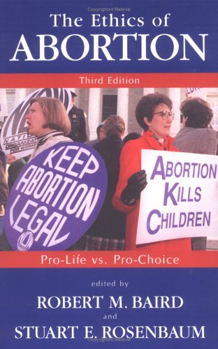 Ethics of Abortion Pro-Life vs. Pro-Choice 3rd 2001 9781573928762 Front Cover