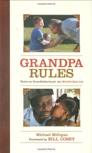 Grandpa Rules Notes on Grandfatherhood, the World's Best Job  2008 9781602392762 Front Cover