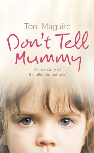 Don't Tell Mummy: a True Story of the Ultimate Betrayal   2007 9780007223763 Front Cover