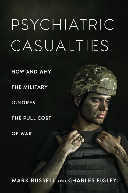 Psychiatric Casualties How and Why the Military Ignores the Full Cost of War  2021 9780231187763 Front Cover