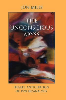 Unconscious Abyss Hegel's Anticipation of Psychoanalysis  2002 9780791454763 Front Cover