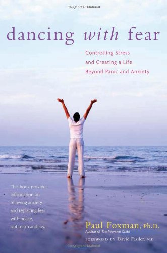Dancing with Fear Controlling Stress and Creating a Life Beyond Panic and Anxiety 2nd 2006 9780897934763 Front Cover