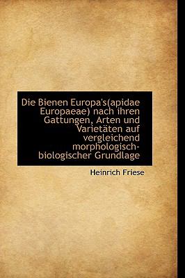 Die Bienen Europa's Nach Ihren Gattungen, Arten und Varietsten Auf Vergleichend Mo  2009 9781110140763 Front Cover