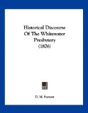 Historical Discourse of the Whitewater Presbytery  N/A 9781120293763 Front Cover