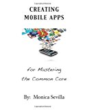 Creating Mobile Apps for Mastering the Common Core  N/A 9781480212763 Front Cover