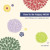 How to Be Happy Now Even If Things Aren't Going Your Way N/A 9781482010763 Front Cover