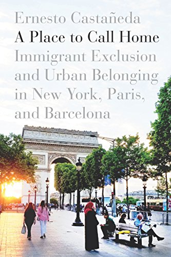 Place to Call Home Immigrant Exclusion and Urban Belonging in New York, Paris, and Barcelona  2018 9781503605763 Front Cover