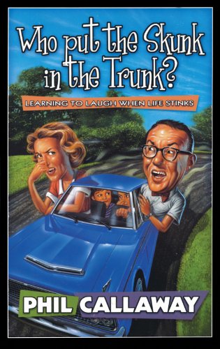Who Put the Skunk in the Trunk? Learning to Laugh When Life Stinks  1999 9781576735763 Front Cover