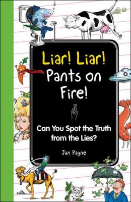 Liar! Liar! Pants on Fire! Can You Spot the Truth from the Lies?  2012 9781606524763 Front Cover