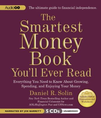 The Smartest Money Book You'll Ever Read: Everything You Need to Know About Growing, Spending, and Enjoying Your Money  2012 9781609987763 Front Cover