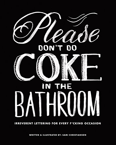 Please Don't Do Coke in the Bathroom Irreverent Lettering for Every F*cking Occasion  2017 9781631063763 Front Cover