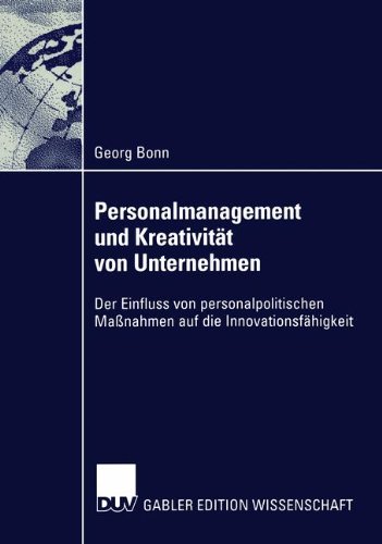 Personalmanagement Und Kreativität Von Unternehmen: Der Einfluss Von Personalpolitischen Maßnahmen Auf Die Innovationsfähigkeit  2002 9783824476763 Front Cover