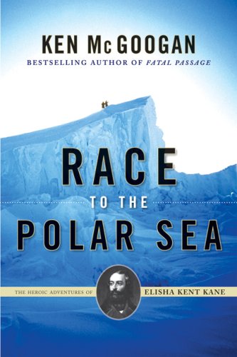 Race to the Polar Sea: The Heroic Adventures of Elisha Kent Kane  2008 9780002007764 Front Cover