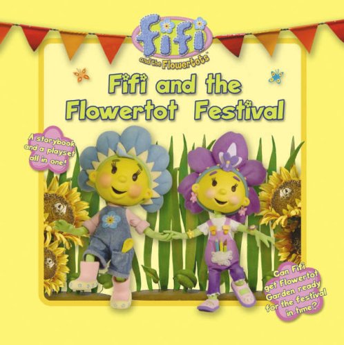 Fifi and the Flowertot Festival ( " Fifi and the Flowertots " ) N/A 9780007242764 Front Cover