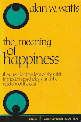 Meaning of Happiness : The Quest for Freedom of the Spirit in Modern Psychology and the Wisdom of the East N/A 9780060906764 Front Cover