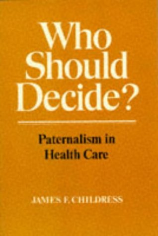 Who Should Decide? Paternalism in Health Care N/A 9780195039764 Front Cover