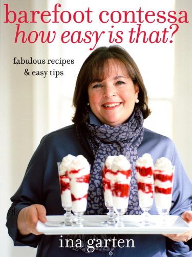 Barefoot Contessa How Easy Is That? Fabulous Recipes and Easy Tips: a Cookbook  2010 9780307238764 Front Cover