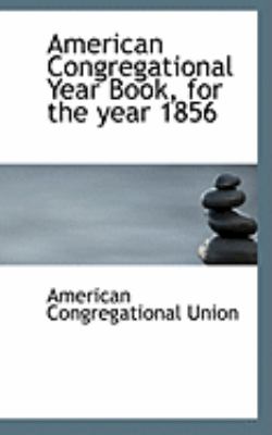 American Congregational Year Book, for the Year 1856:   2008 9780554665764 Front Cover