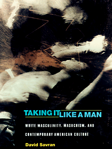 Taking It Like a Man White Masculinity, Masochism, and Contemporary American Culture  1998 9780691058764 Front Cover