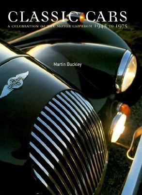 Encyclopedia of Classic Cars : A Celebration of the Motor Car from 1945 to 1975  2000 9780754801764 Front Cover