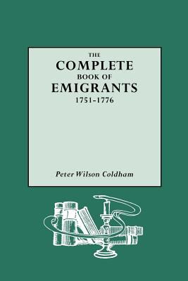 Complete Book of Emigrants, 1751-1776  N/A 9780806313764 Front Cover
