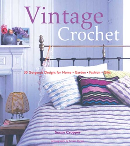 Vintage Crochet 30 Gorgeous Designs for Home, Garden, Fashion, Gifts N/A 9780823099764 Front Cover