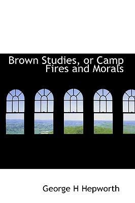 Brown Studies, or Camp Fires and Morals N/A 9781113634764 Front Cover