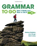 Grammar to Go How It Works and How to Use It 5th 2016 (Revised) 9781305103764 Front Cover