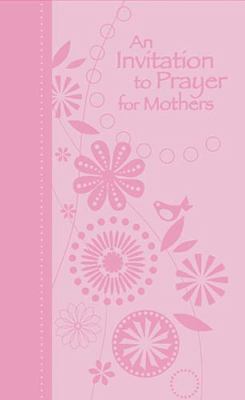 Invitation to Prayer for Mothers   2010 9781404187764 Front Cover