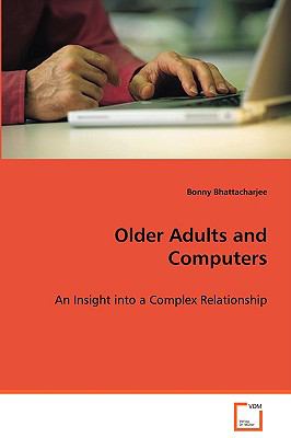 Older Adults and Computers: An Insight into a Complex Relationship  2008 9783639068764 Front Cover