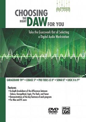 Choosing the Right DAW for You Take the Guesswork Out of Selecting a Digital Audio Workstation, DVD  2010 9780739070765 Front Cover