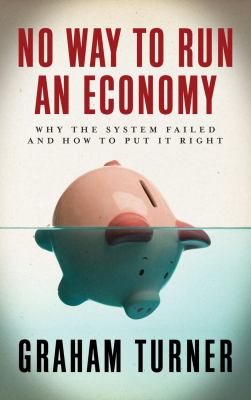 No Way to Run an Economy Why the System Failed and How to Put it Right  2009 9780745329765 Front Cover